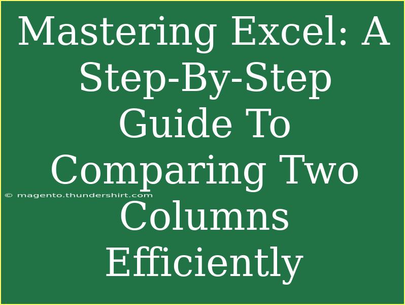 Mastering Excel: A Step-By-Step Guide To Comparing Two Columns Efficiently