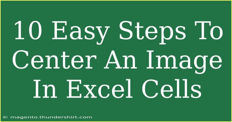 10 Easy Steps To Center An Image In Excel Cells