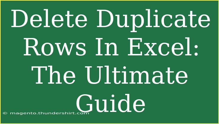 Delete Duplicate Rows In Excel: The Ultimate Guide