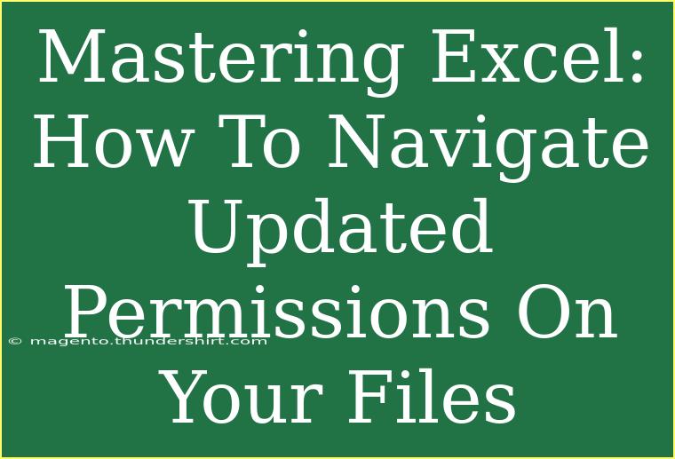 Mastering Excel: How To Navigate Updated Permissions On Your Files