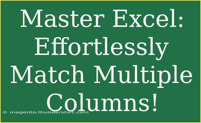 Master Excel: Effortlessly Match Multiple Columns!