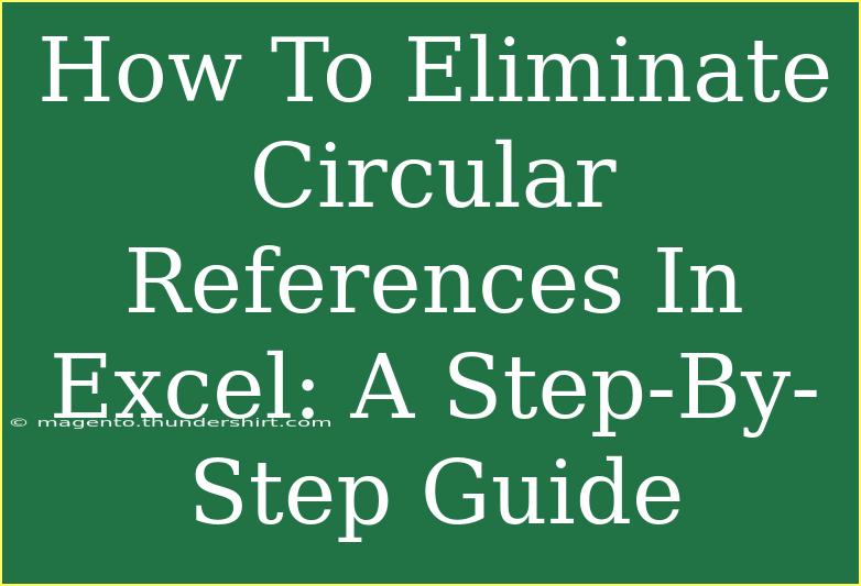 How To Eliminate Circular References In Excel: A Step-By-Step Guide