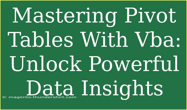 Mastering Pivot Tables With Vba: Unlock Powerful Data Insights