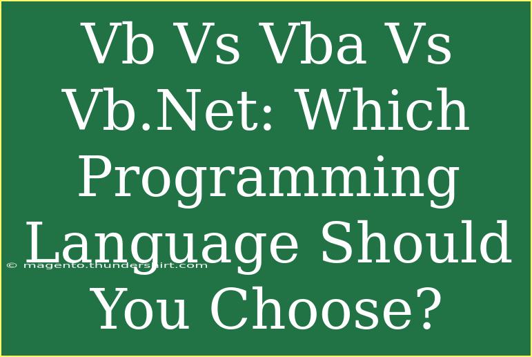 Vb Vs Vba Vs Vb.Net: Which Programming Language Should You Choose?