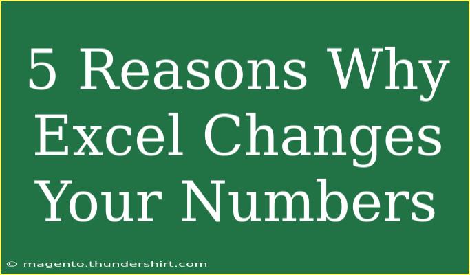 5 Reasons Why Excel Changes Your Numbers