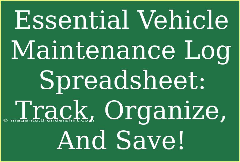 Essential Vehicle Maintenance Log Spreadsheet: Track, Organize, And Save!