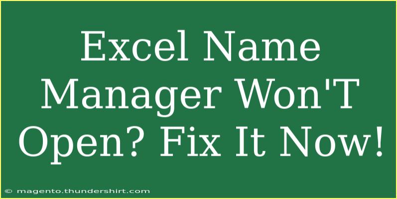 Excel Name Manager Won'T Open? Fix It Now!