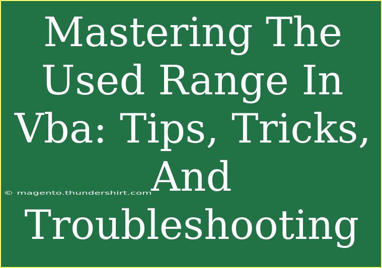 Mastering The Used Range In Vba: Tips, Tricks, And Troubleshooting