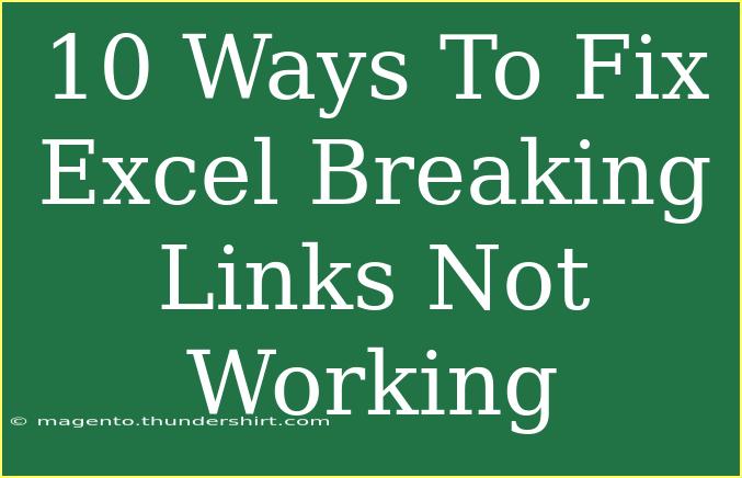 10 Ways To Fix Excel Breaking Links Not Working