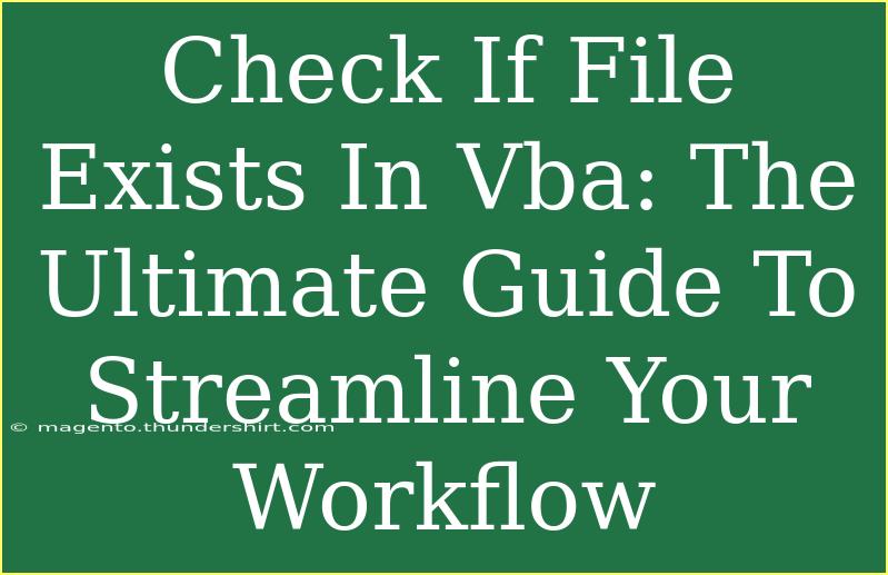 Check If File Exists In Vba: The Ultimate Guide To Streamline Your Workflow