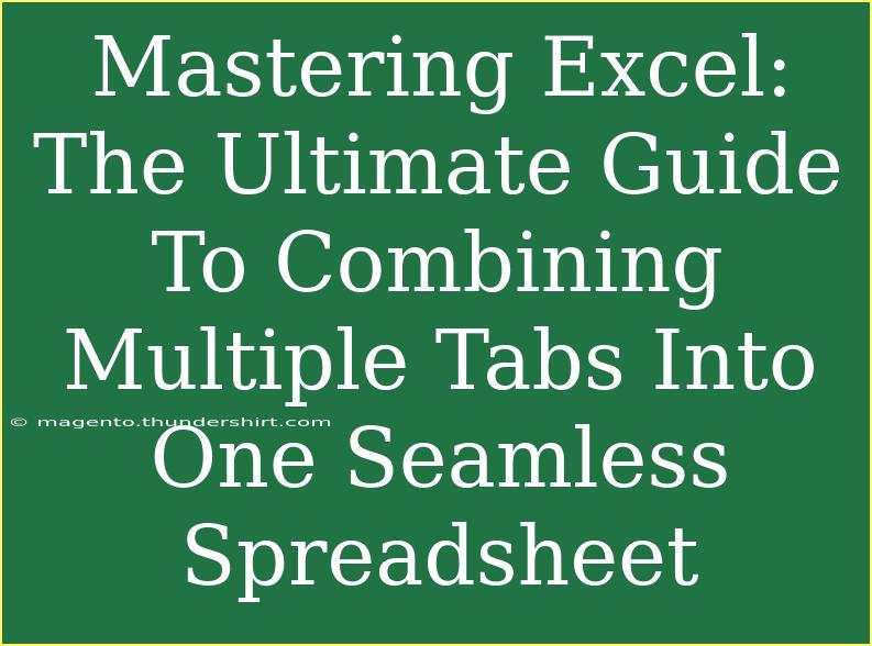 Mastering Excel: The Ultimate Guide To Combining Multiple Tabs Into One Seamless Spreadsheet