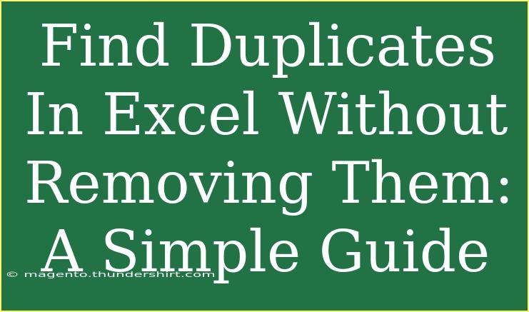 Find Duplicates In Excel Without Removing Them: A Simple Guide