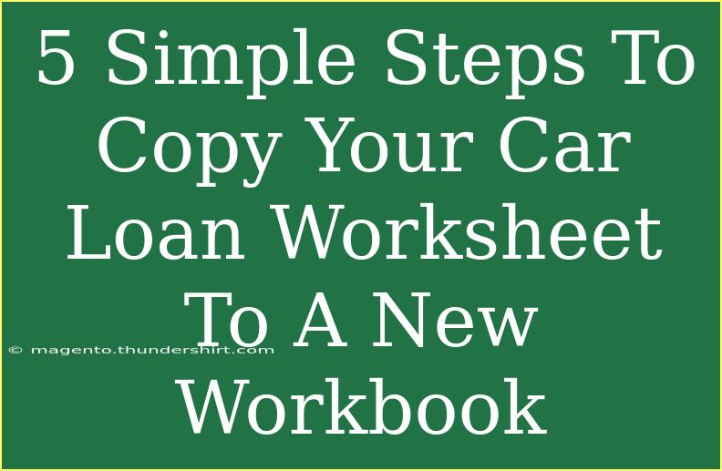 5 Simple Steps To Copy Your Car Loan Worksheet To A New Workbook