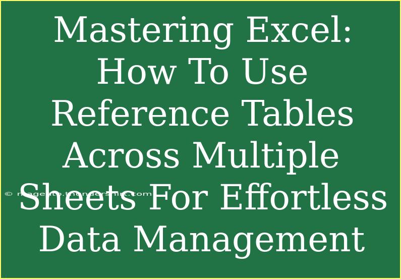 Mastering Excel: How To Use Reference Tables Across Multiple Sheets For Effortless Data Management