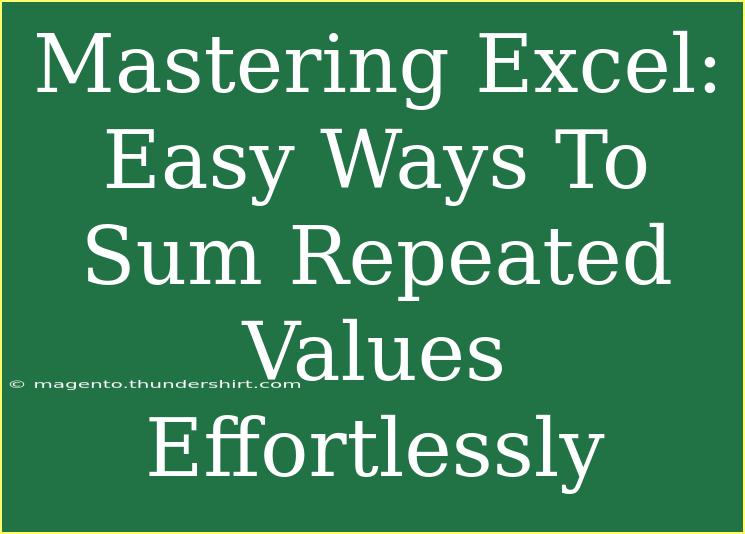 Mastering Excel: Easy Ways To Sum Repeated Values Effortlessly