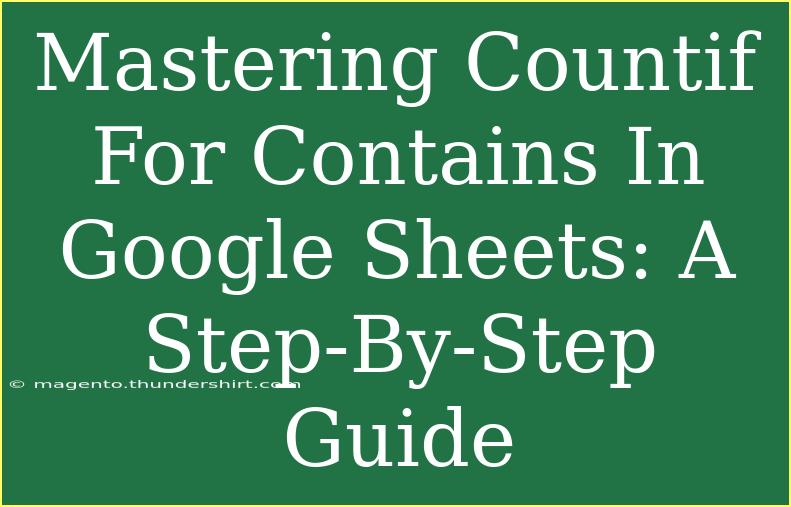 Mastering Countif For Contains In Google Sheets: A Step-By-Step Guide