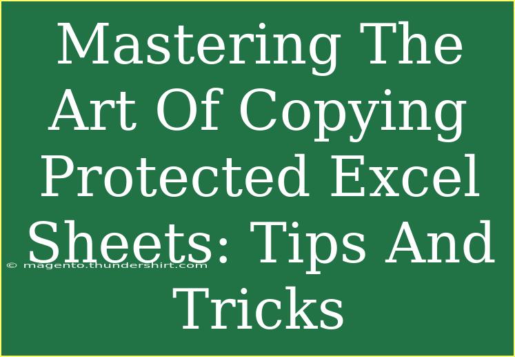 Mastering The Art Of Copying Protected Excel Sheets: Tips And Tricks