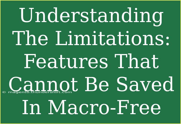 Understanding The Limitations: Features That Cannot Be Saved In Macro-Free