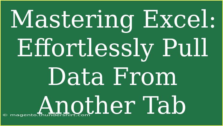 Mastering Excel: Effortlessly Pull Data From Another Tab