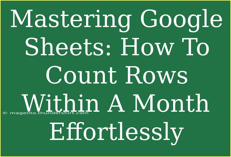 Mastering Google Sheets: How To Count Rows Within A Month Effortlessly