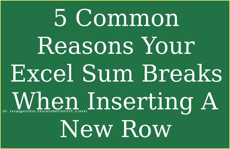 5 Common Reasons Your Excel Sum Breaks When Inserting A New Row