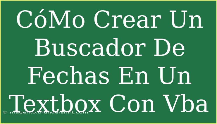 CóMo Crear Un Buscador De Fechas En Un Textbox Con Vba