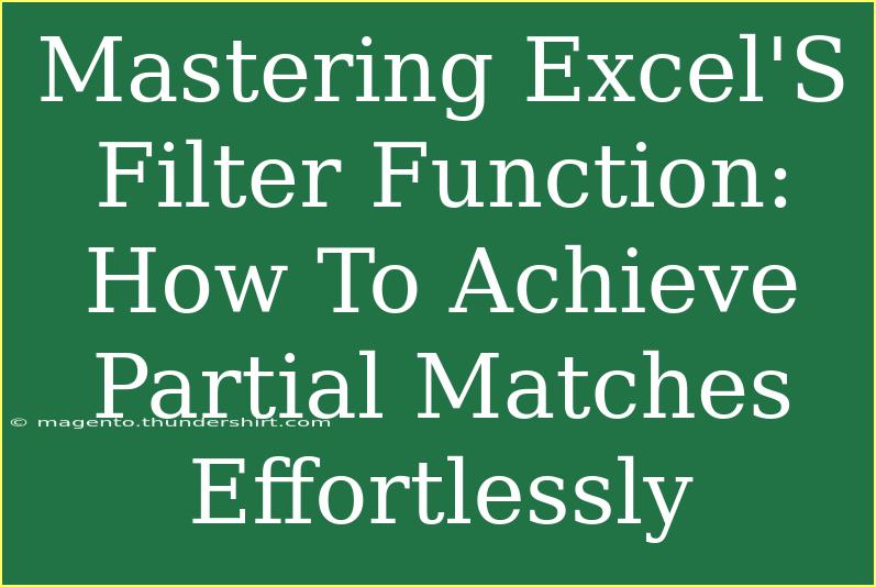 Mastering Excel'S Filter Function: How To Achieve Partial Matches Effortlessly