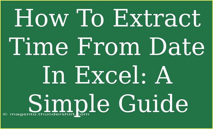 How To Extract Time From Date In Excel: A Simple Guide