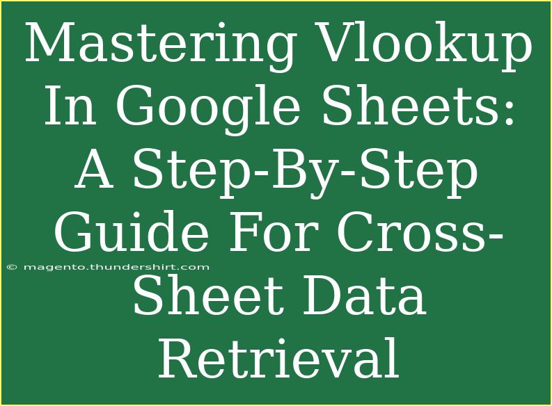 Mastering Vlookup In Google Sheets: A Step-By-Step Guide For Cross-Sheet Data Retrieval