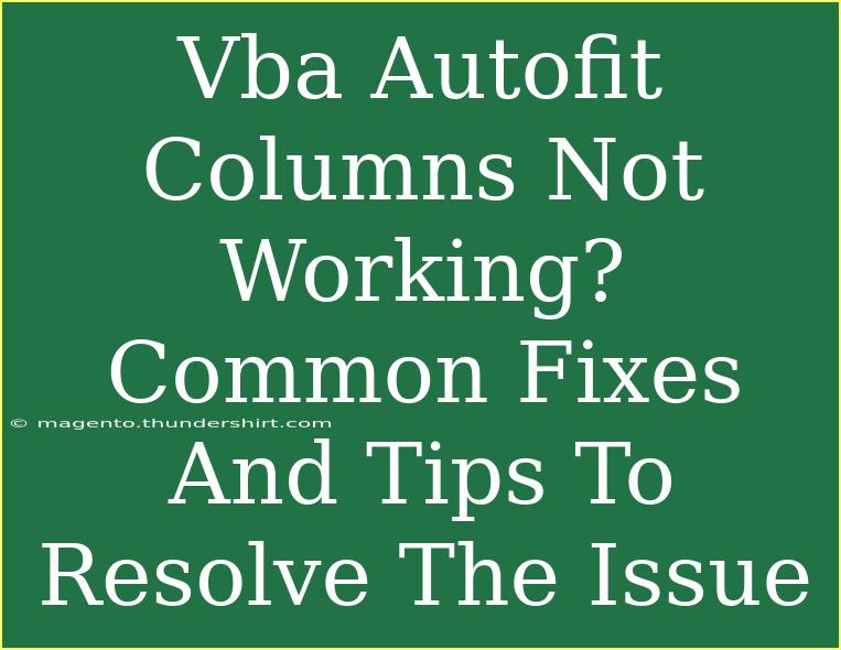 Vba Autofit Columns Not Working? Common Fixes And Tips To Resolve The Issue