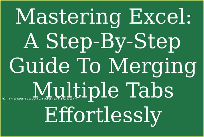 Mastering Excel: A Step-By-Step Guide To Merging Multiple Tabs Effortlessly