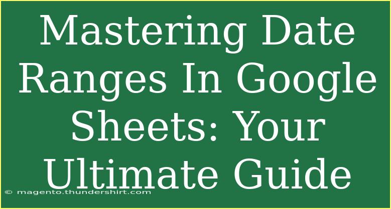 Mastering Date Ranges In Google Sheets: Your Ultimate Guide