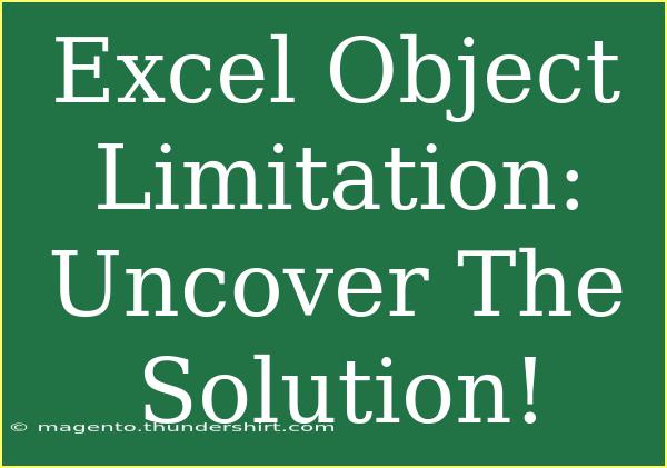 Excel Object Limitation: Uncover The Solution!