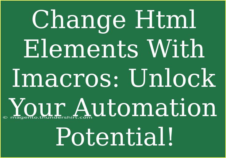 Change Html Elements With Imacros: Unlock Your Automation Potential!