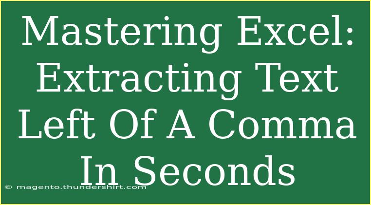 Mastering Excel: Extracting Text Left Of A Comma In Seconds