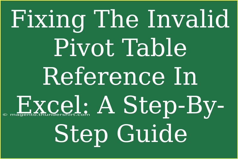 Fixing The Invalid Pivot Table Reference In Excel: A Step-By-Step Guide