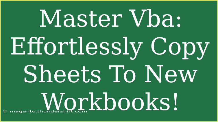 Master Vba: Effortlessly Copy Sheets To New Workbooks!