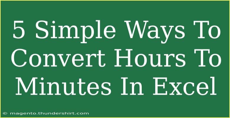 5 Simple Ways To Convert Hours To Minutes In Excel