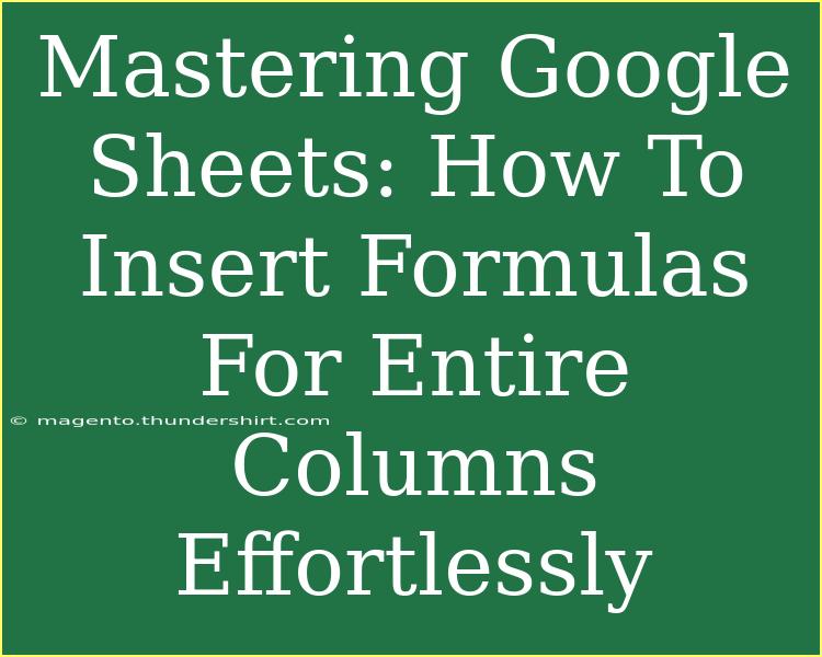 Mastering Google Sheets: How To Insert Formulas For Entire Columns Effortlessly