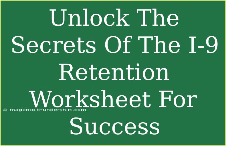 Unlock The Secrets Of The I-9 Retention Worksheet For Success