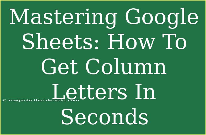 Mastering Google Sheets: How To Get Column Letters In Seconds