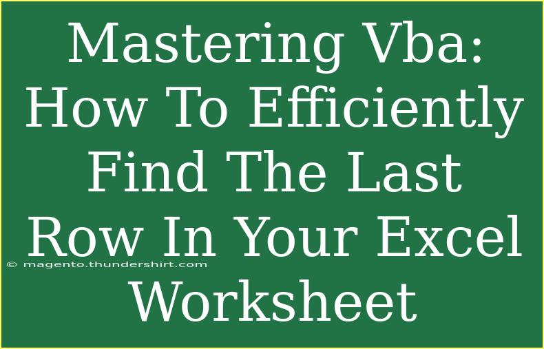 Mastering Vba: How To Efficiently Find The Last Row In Your Excel Worksheet