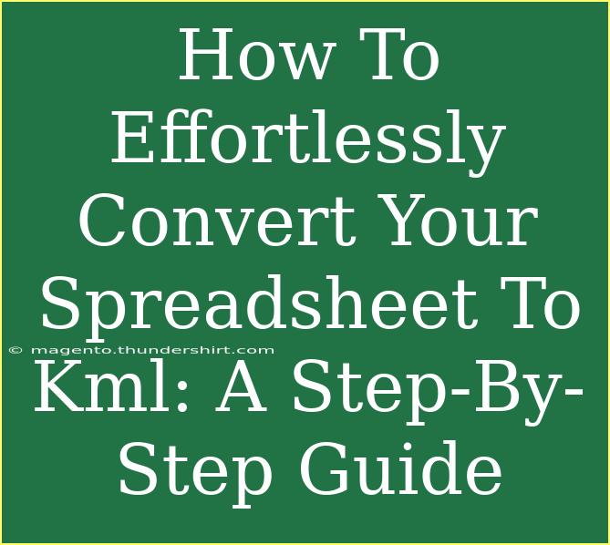 How To Effortlessly Convert Your Spreadsheet To Kml: A Step-By-Step Guide