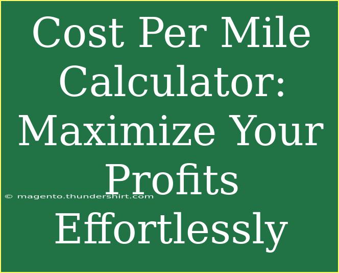 Cost Per Mile Calculator: Maximize Your Profits Effortlessly