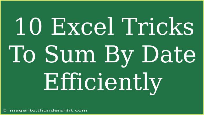 10 Excel Tricks To Sum By Date Efficiently