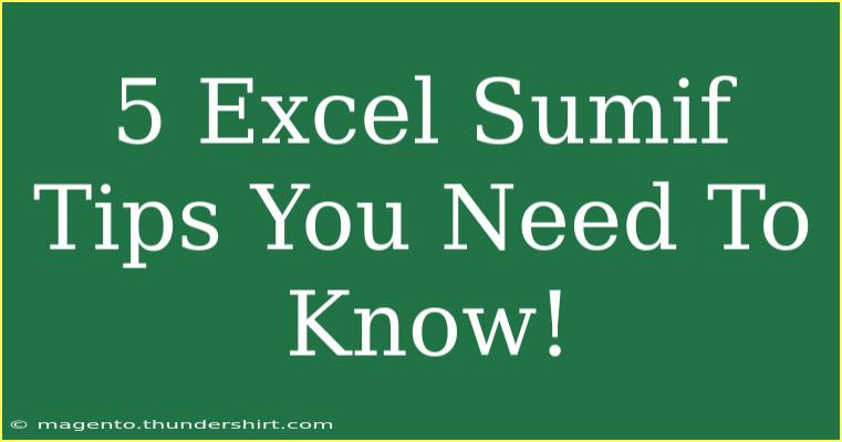 5 Excel Sumif Tips You Need To Know!