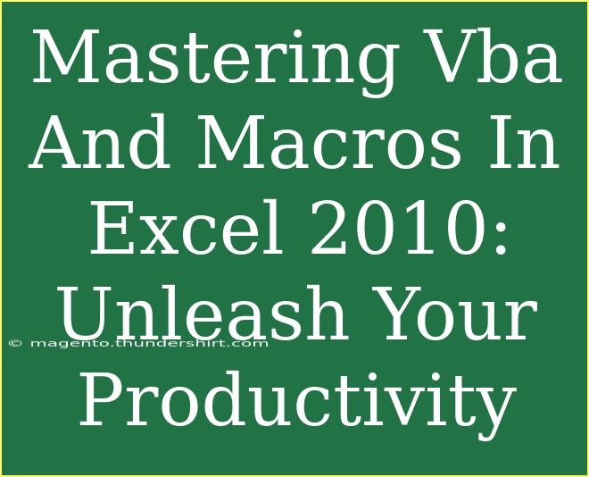 Mastering Vba And Macros In Excel 2010: Unleash Your Productivity