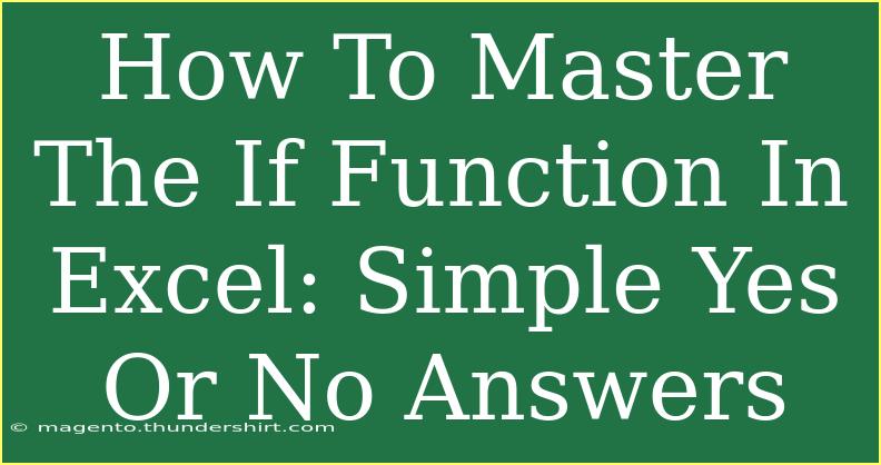 How To Master The If Function In Excel: Simple Yes Or No Answers