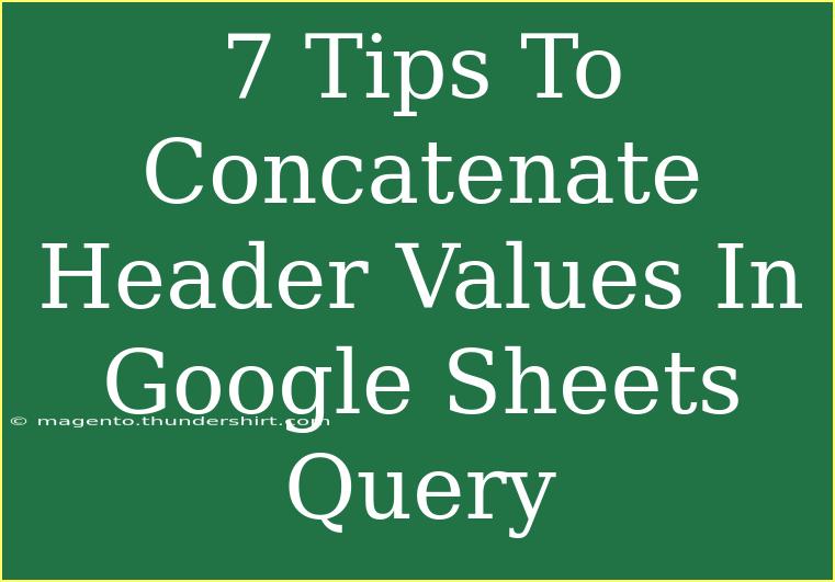 7 Tips To Concatenate Header Values In Google Sheets Query