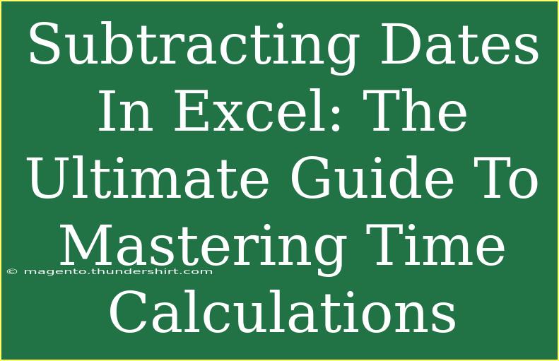 Subtracting Dates In Excel: The Ultimate Guide To Mastering Time Calculations